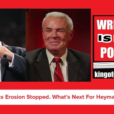 WWE TV Ratings Erosion Stopped. What's Next  For Heyman & Bischoff? KOP 07.18.19