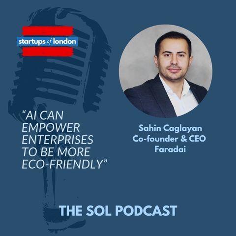 AI Can Empower Enterprises to be More Eco-Friendly with Sahin Caglayan, Co-Founder & CEO Faradai