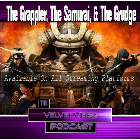 The Grappler, The Samurai, & The Grudge Ep.60 W/ Damarkus & Analiza