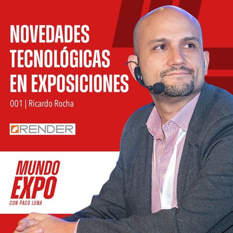 E001 Novedades Tecnológicas en Exposiciones con Ricardo Rocha, de RENDER