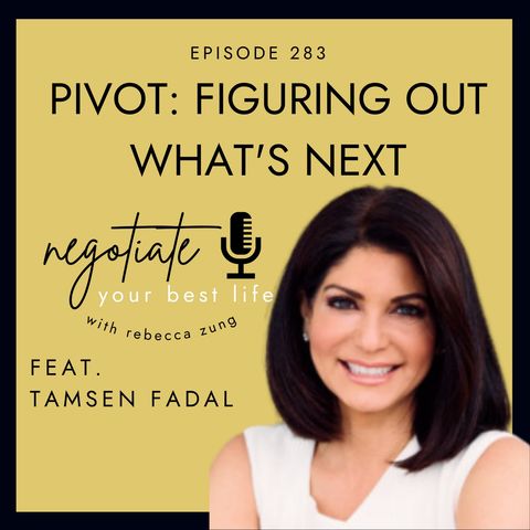 "Pivot: Figuring Out What's Next" with Tamsen Fadal on Negotiate Your Best Life with Rebecca Zung #283