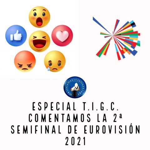 Especial T.I.G.C. Comentamos la 2ª semifinal de Eurovisión 2021