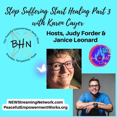 Stop Suffering Start Healing Part 3 with Karen Cayer