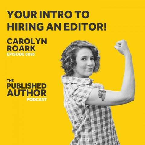 Your Intro To Hiring An Editor w/ Carolyn Roark
