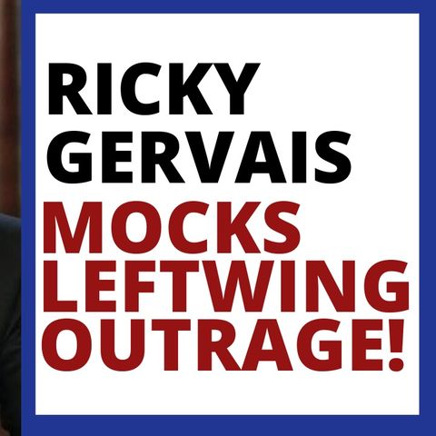 RICKY GERVAIS MOCKS GOLDEN GLOBES LEFTIST OUTRAGE!