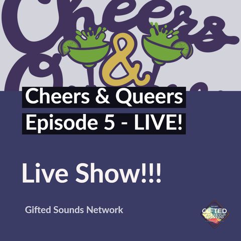 Cheers & Queers Episode 5 - LIVE!
