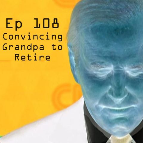 Ep 108: Convincing Grandpa to Retire