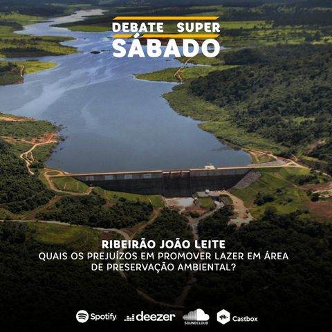 Debate Super Sábado #292 | Possíveis impactos caso o João Leite seja usado para turismo