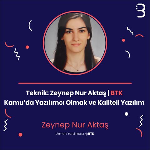 Teknik: Zeynep Nur Aktaş | BTK - Kamu’da Yazılımcı Olmak ve Kaliteli Yazılım