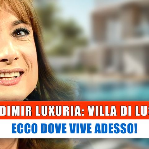 Vladimir Luxuria, Villa Di Lusso: Ecco Dove Vive!