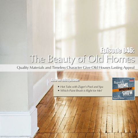 Episode 046: Hot Tubs, The Right Paint Brush, and The Beauty of Old Homes