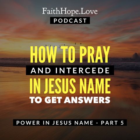 How to Pray and Intercede in Jesus Name to Get Answers - Part 5