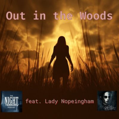 Out in the Woods featuring Lady Nopeingham by The Night Terrors Podcast