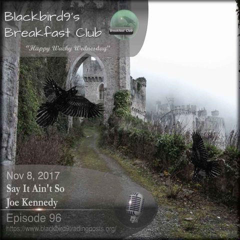 Say it Ain't so Joe Kennedy - Blackbird9 Podcast