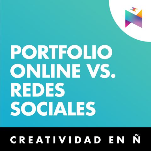 E07 • Portafolio Online vs. Redes Sociales • Creatividad en Ñ
