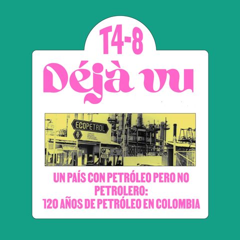 Un país con petróleo pero no petrolero: 120 años de petróleo en Colombia - DEJA VU