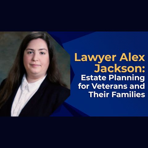 Lawyer Alex Jackson Estate Planning for Veterans and Their Families