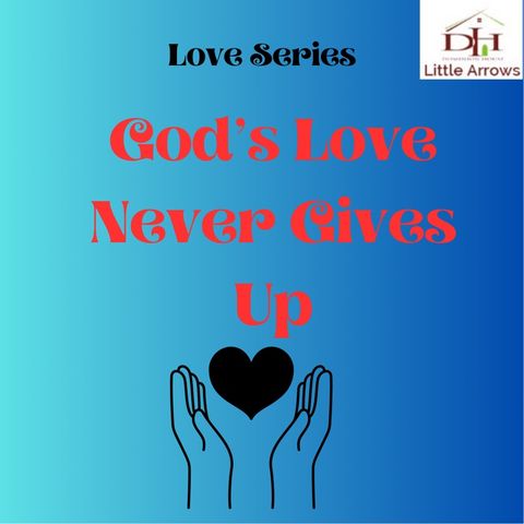 God’s Love Never Gives Up