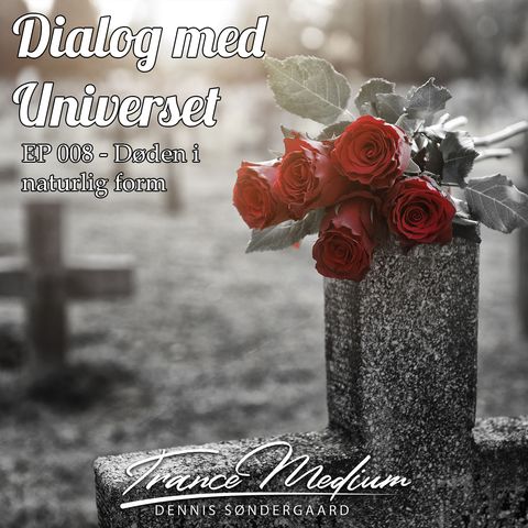 Dialog med Universet - EP 008 – Døden i naturlig form