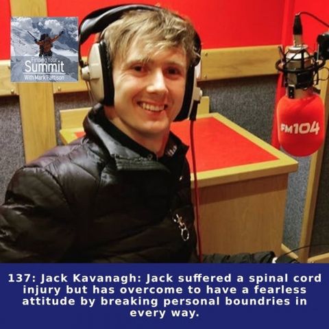 Jack Kavanagh: Jack suffered a spinal cord injury but has overcome to have a fearless attitude by breaking personal boundries in every way.