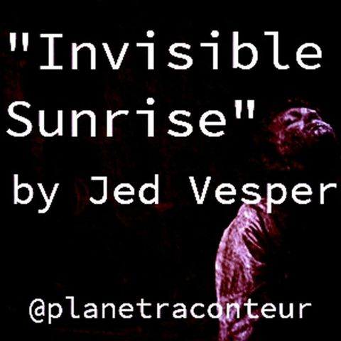 "Invisible Sunrise" by Jed Vesper - Planet Raconteur