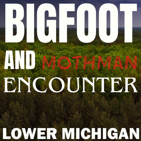 BIGFOOT AND MOTHMAN ENCOUNTER IN LOWER MICHIGAN | I CALLED HIM MURDER MAN