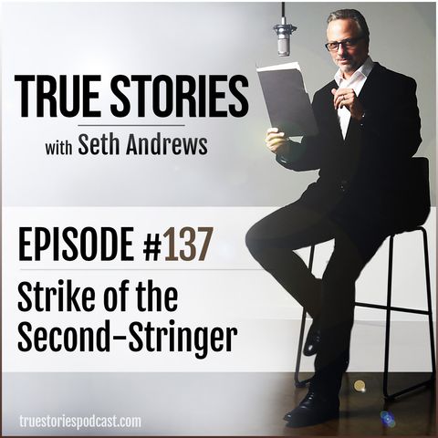 True Stories #137 - Strike of the Second-Stringer
