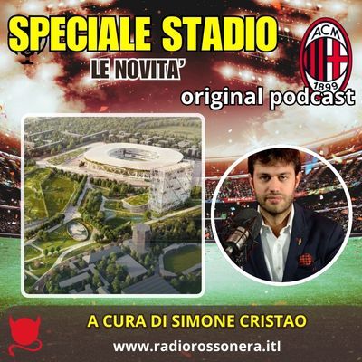 SPECIALE STADIO MILAN - AREA BONIFICATA, TEMPI DI BUROCRAZIA E COSTRUZIONE E UN NUOVA IDEA SU ROTAIA