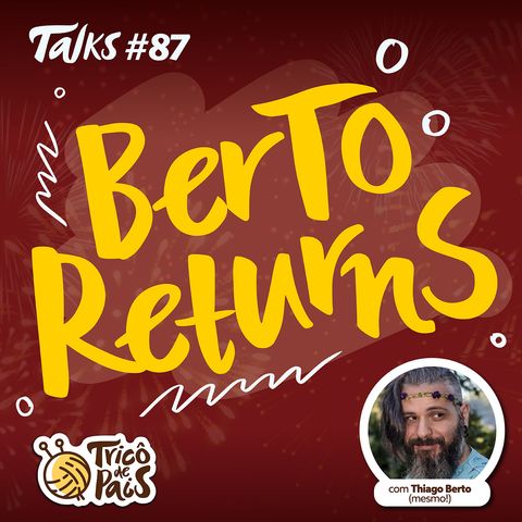 Tricô Talks 087 - Berto Returns