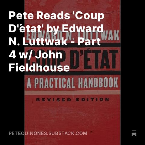 Pete Reads 'Coup D'état' by Edward N. Luttwak - Part 4 w/ John Fieldhouse