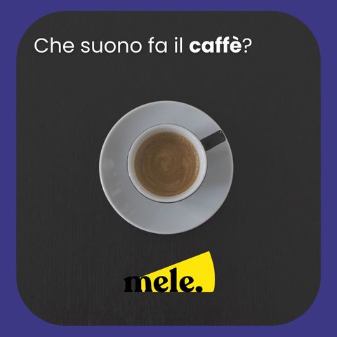 Che suono fa il caffè?