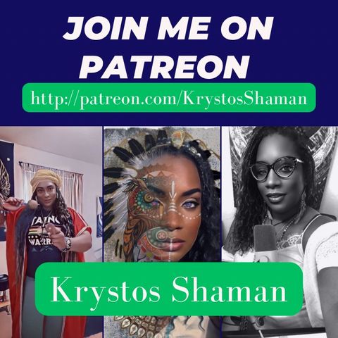 Episode 88- The Krystos Shaman’s Life - SHIFTING my content to Patreon….Here’s why