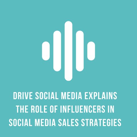 Drive Social Media Explains The Role of Influencers in Social Media Sales Strategies
