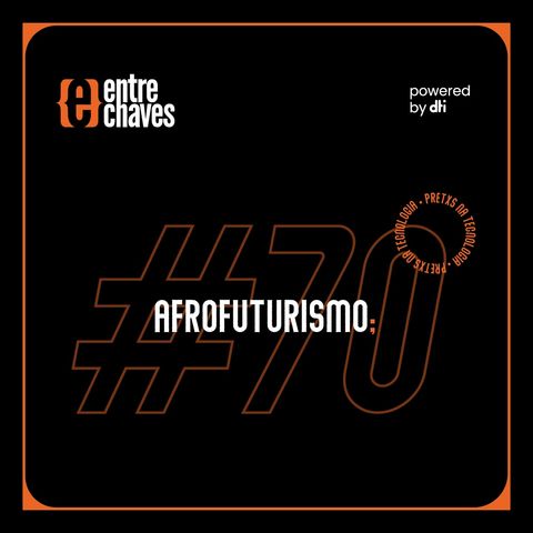 Entre Chaves #70 - Afrofuturismo