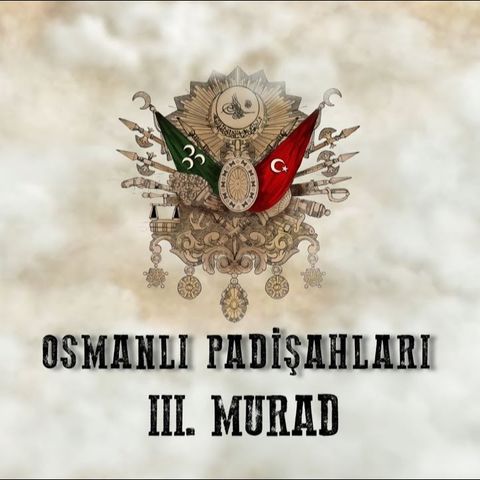 Üçüncü Murad - Osmanlı Padişahları 19. Bölüm