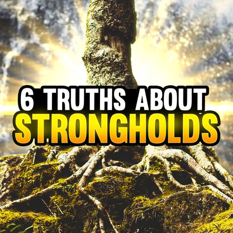 Episode 102 - 6 Truths About Strongholds