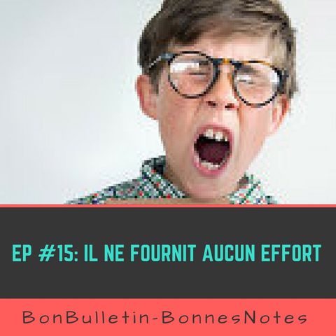 Ep#15 : Il ne fournit aucun effort !