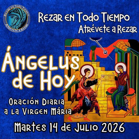 Oración del Angelus. REZA EL ANGELUS DE HOY, Martes 14 de Julio 2026,