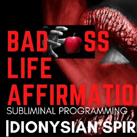 DIONYSIAN SPIRIT| A LUST FOR LIFE| SUBLIMINAL AFFIRMATIONS