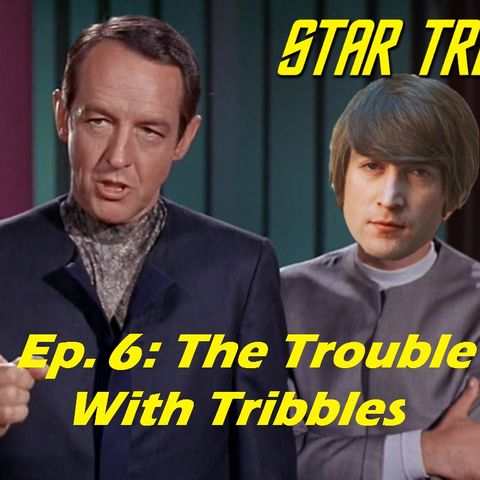 Season 1, Episode 6: "The Trouble With Tribbles" (TOS) with Scott Pearson