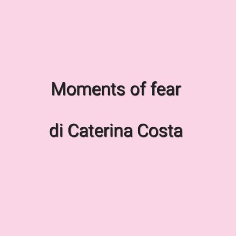 Moments Of Fear Di Caterina Costa 2 Del 20.02.23