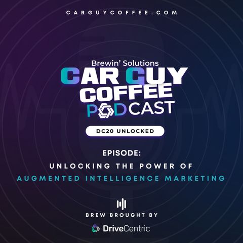 Car Guy Coffee & DriveCentric presents “DC20 Unlocked” Unlocking the Power of Augmented Intelligence Marketing