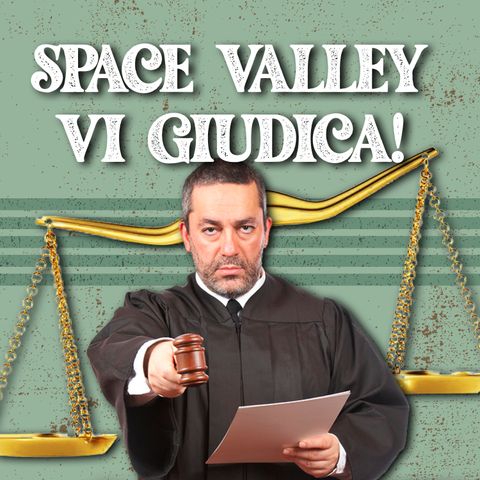 Space Valley VI GIUDICA! #21