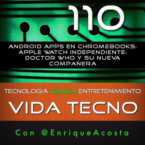 VT110  Android apps en Chromebooks; Apple Watch independiente; Doctor Who y su nueva compañera