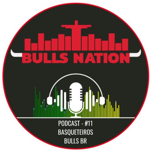 Podcast Bulls Nation Brasil - EP. 11
