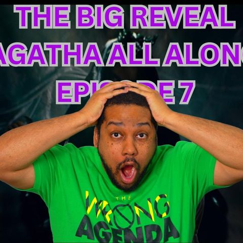 Agatha All Along Episode 7 review. More Big Reveals!!!