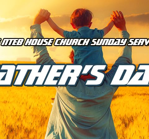 NTEB HOUSE CHURCH SUNDAY MORNING SERVICE: Father's Day Reflections On Growing Up As The Son Of A WWII Vet And The Last Day Of His Life