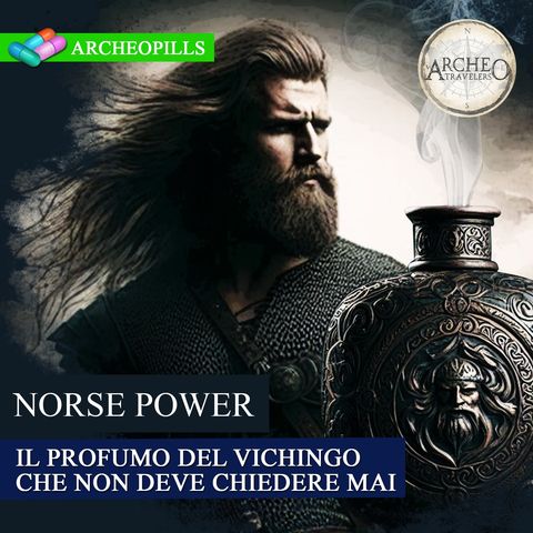 “Norse Power” - Il profumo del Vichingo che non deve chiedere mai