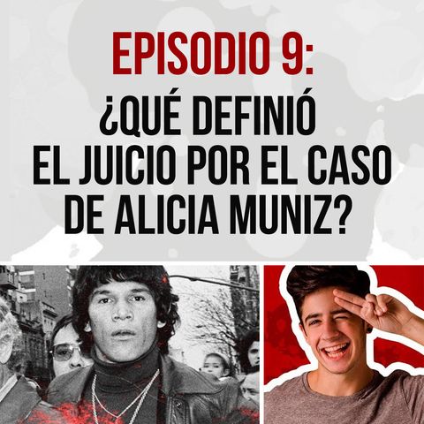 Episodio 9: ¿Qué definió el juicio por el asesinato de Alicia Muniz?