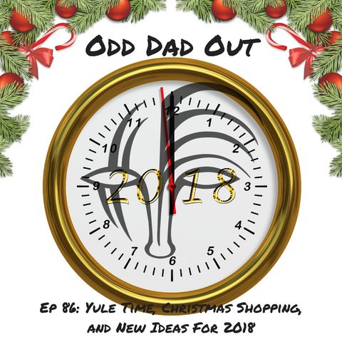 Yule Time, Christmas Shopping, and New Ideas For 2018: ODO 86